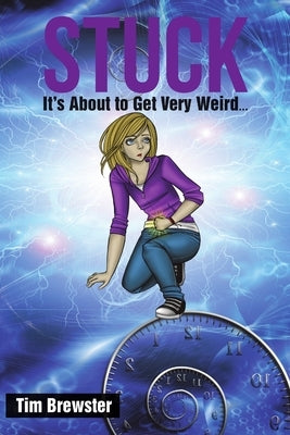Stuck: It's About to Get Very Weird ... by Brewster, Tim