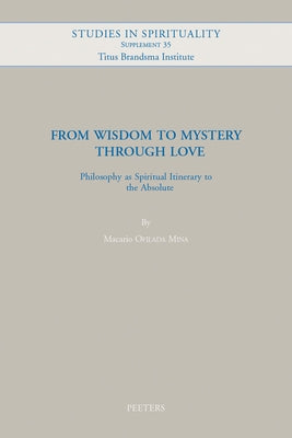 From Wisdom to Mystery Through Love: Philosophy as Spiritual Itinerary to the Absolute by Ofilada Mina, M.