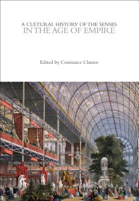 A Cultural History of the Senses in the Age of Empire by Classen, Constance
