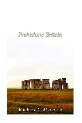 Prehistoric Britain by Munro, Robert