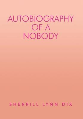 Autobiography of a Nobody by Dix, Sherrill Lynn