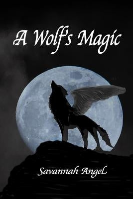 A Wolf's Magic by Angel, Savannah
