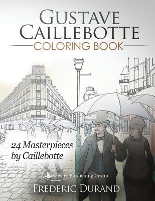 Gustave Caillebotte Coloring Book: 24 Masterpieces by Caillebotte by Durand, Frederic