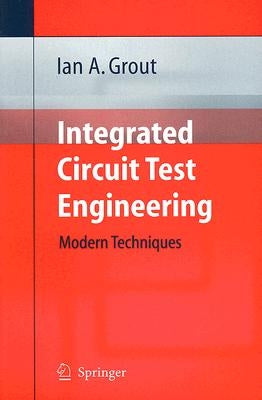 Integrated Circuit Test Engineering: Modern Techniques by Grout, Ian A.
