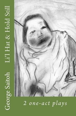 Li'l Hat & Hold Still: 2 one-act plays by Saitoh, George