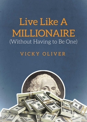 Live Like a Millionaire (Without Having to Be One) by Oliver, Vicky