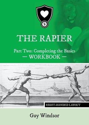 The Rapier Part Two Completing The Basics Workbook: Right Handed Layout by Windsor, Guy