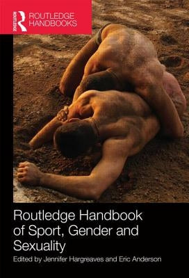 Routledge Handbook of Sport, Gender and Sexuality by Hargreaves, Jennifer