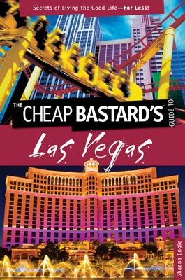 Cheap Bastard's(tm) Guide to Las Vegas: Secrets of Living the Good Life--For Less! by Engle, Shaena