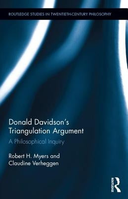 Donald Davidson's Triangulation Argument: A Philosophical Inquiry by Myers, Robert H.