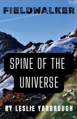 Fieldwalker: Spine of the Universe by Yarbrough, Leslie