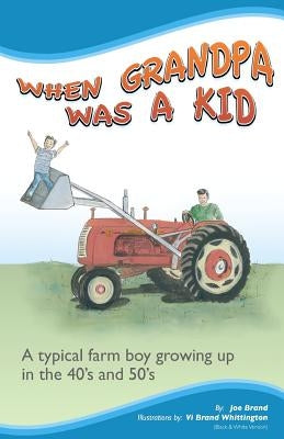 When Grandpa was a Kid (Black & White Version): A typical farm boy growing up in the 40's and 50's by Whittington, Vi Brand