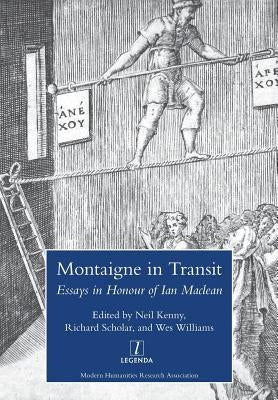 Montaigne in Transit: Essays in Honour of Ian MacLean by Kenny, Neil