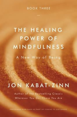 The Healing Power of Mindfulness: A New Way of Being by Kabat-Zinn, Jon