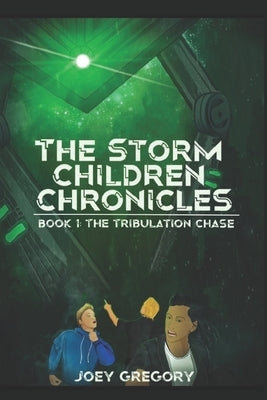 The Storm Children Chronicles Book 1: The Tribulation Chase by Gregory, Joey