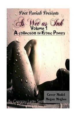 As Wet as Ink: A Collection of Erotic poetry by Pariah, Poet