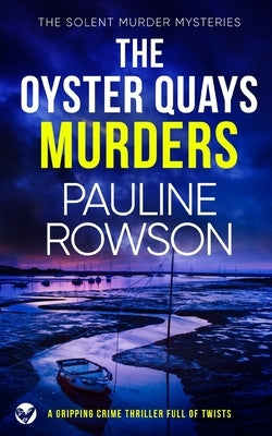 THE OYSTER QUAYS MURDERS a gripping crime thriller full of twists by Rowson, Pauline