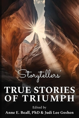 Storytellers' True Stories of Triumph by Beall, Anne E.