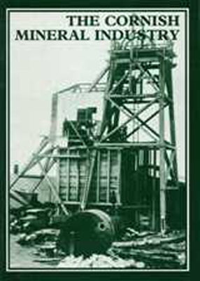 The Cornish Mineral Industry: Past Performance and Future Prospect by Trounson, Jh