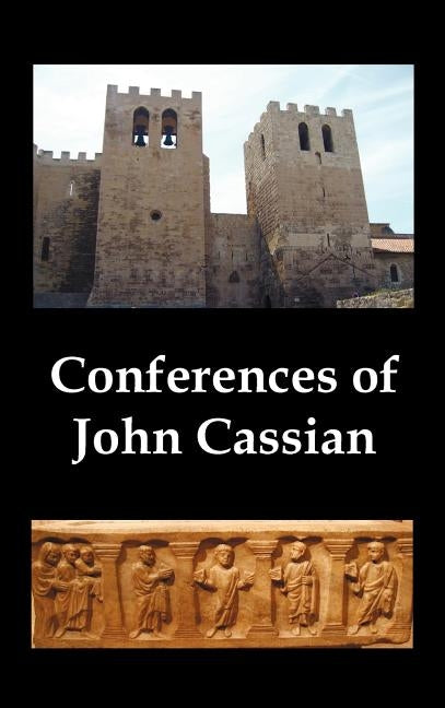 Conferences of John Cassian, (Conferences I-XXIV, Except for XII and XXII) by Cassian, John