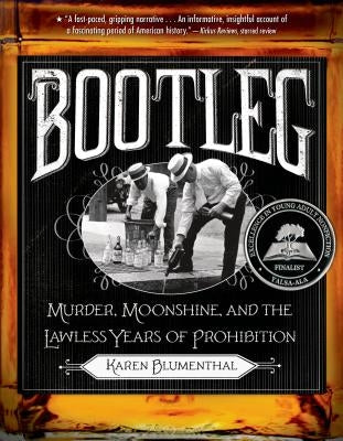 Bootleg: Murder, Moonshine, and the Lawless Years of Prohibition by Blumenthal, Karen
