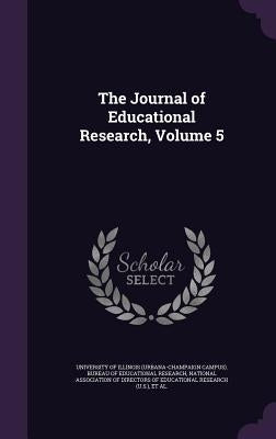 The Journal of Educational Research, Volume 5 by University of Illinois (Urbana-Champaign