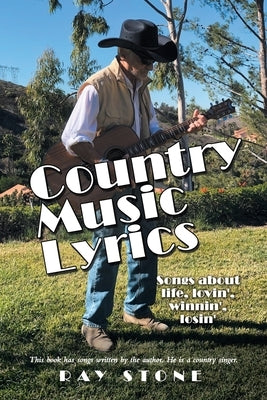 Country Music Lyrics: Songs About Life, Lovin', Winnin', Losin' by Stone, Ray