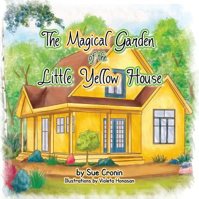 The Magical Garden of the Little Yellow House by Cronin, Sue