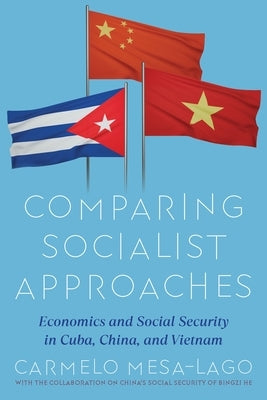 Comparing Socialist Approaches: Economics and Social Security in Cuba, China, and Vietnam by Mesa-Lago, Carmelo