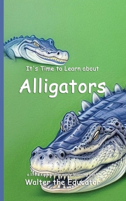 It's Time to Learn about Alligators by Walter the Educator