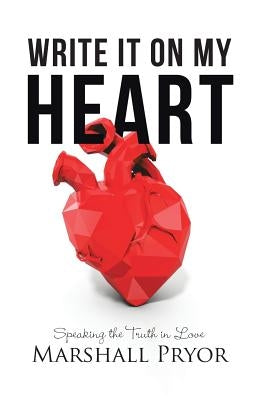 Write It On My Heart: Speaking the Truth in Love by Pryor, Marshall
