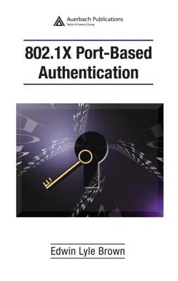 802.1X Port-Based Authentication by Brown, Edwin Lyle