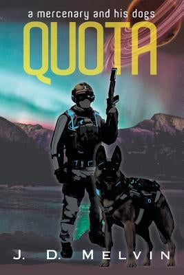Quota: A mercenary and his dogs by Melvin, J. D.