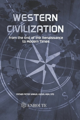 Western Civilization from the End of the Renaissance to Modern Times by Kucer Msa, Peter Samuel