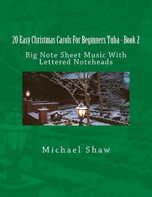 20 Easy Christmas Carols For Beginners Tuba - Book 2: Big Note Sheet Music With Lettered Noteheads by Shaw, Michael