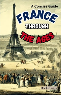France Throughout the Ages: A Concise Guide by Miller-Yianni, Martin