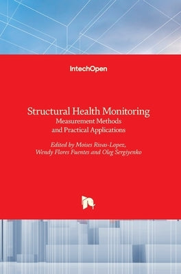 Structural Health Monitoring: Measurement Methods and Practical Applications by Rivas-Lopez, Moises