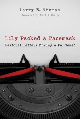 Lily Packed a Facemask: Pastoral Letters During a Pandemic by Thomas, Larry E.