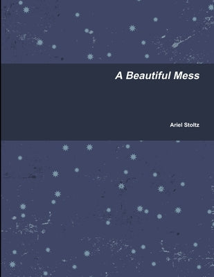 A Beautiful Mess by Stoltz, Ariel