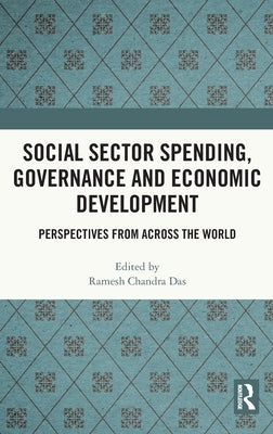 Social Sector Spending, Governance and Economic Development: Perspectives from Across the World by Das, Ramesh Chandra