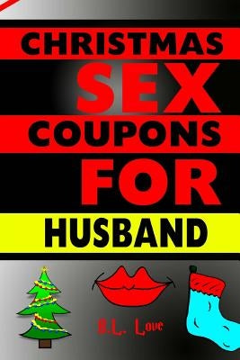 Christmas Sex Coupons For Husband by Love, B. L.