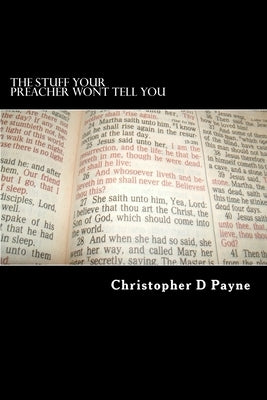 The Stuff Your Preacher Wont Tell You by Payne, Christopher D.