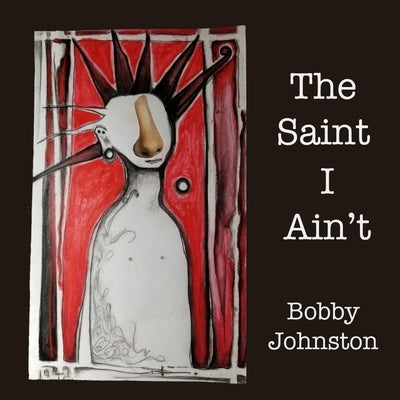 The Saint I Ain't: Stories from Sycamore Street by Johnston, Bobby