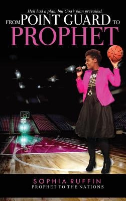 From Point Guard to Prophet by Ruffin, Sophia