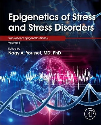 Epigenetics of Stress and Stress Disorders: Volume 31 by Youssef, Nagy