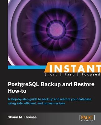 Instant PostgreSQL Backup and Restore How-to by Thomas, Shaun
