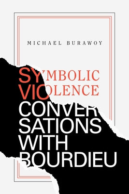 Symbolic Violence: Conversations with Bourdieu by Burawoy, Michael