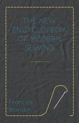 The New Encyclopedia of Modern Sewing by Blondin, Frances