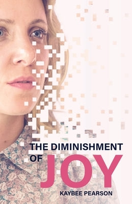 The Diminishment of Joy by Pearson, Kaybee