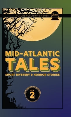 Mid-Atlantic Tales: Short Mystery and Horror Stories by Vain, Shaun